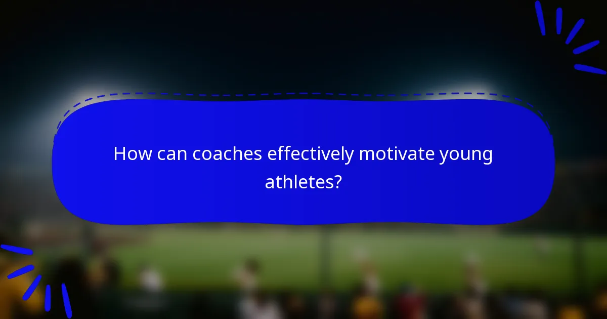 How can coaches effectively motivate young athletes?