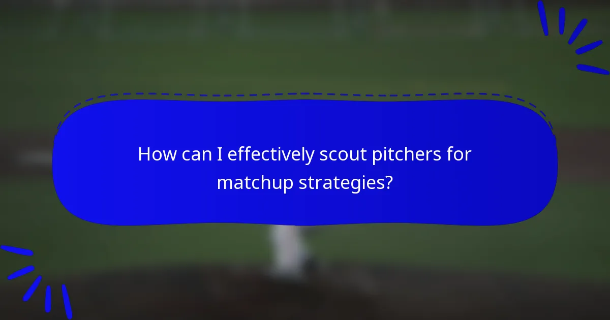 How can I effectively scout pitchers for matchup strategies?
