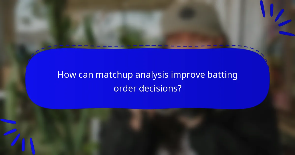 How can matchup analysis improve batting order decisions?