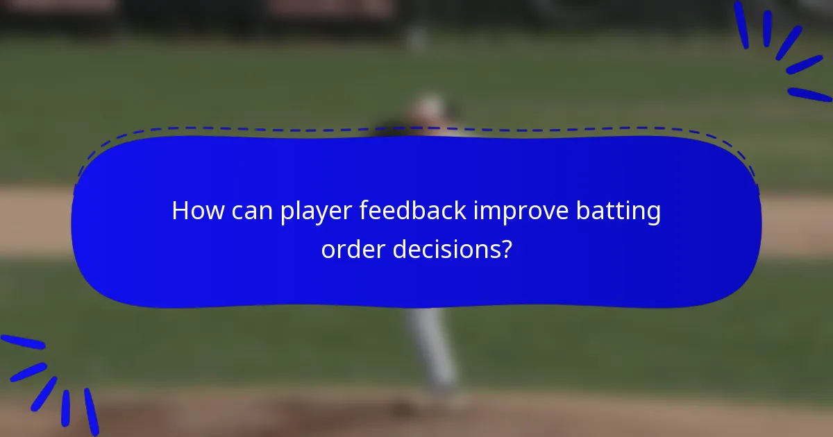 How can player feedback improve batting order decisions?