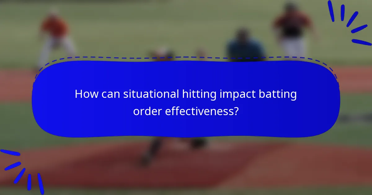 How can situational hitting impact batting order effectiveness?