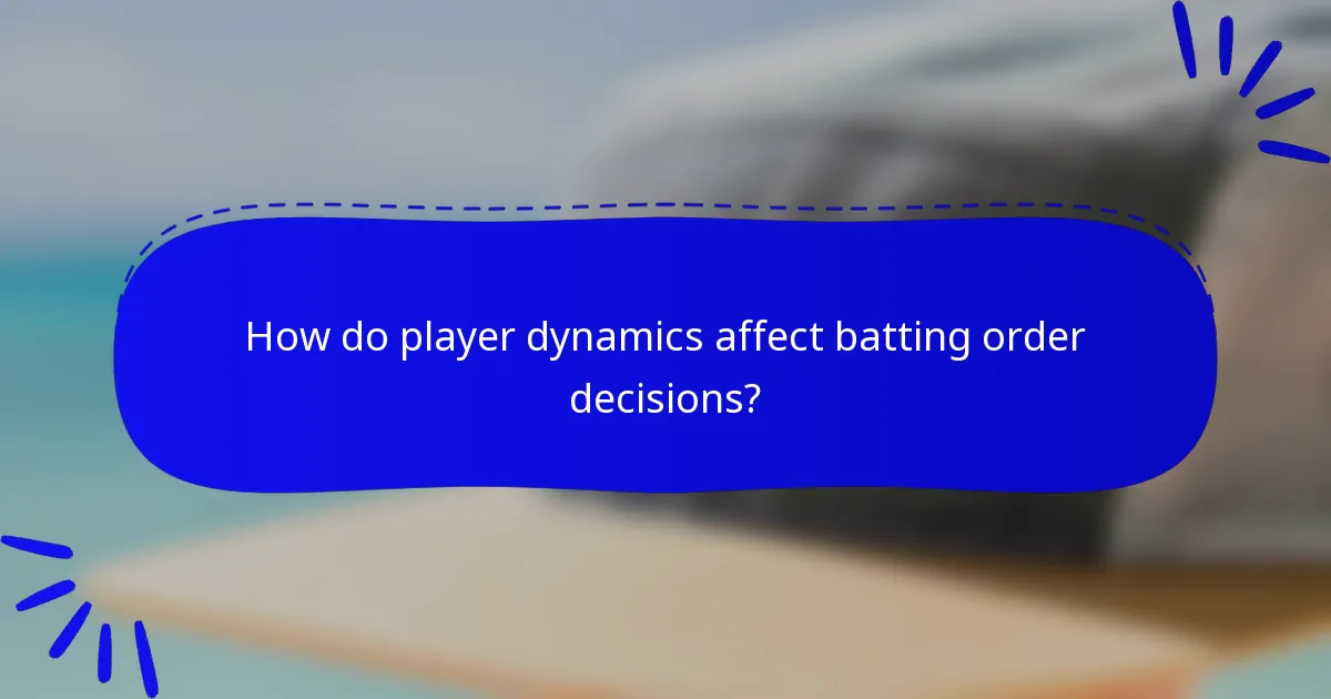 How do player dynamics affect batting order decisions?