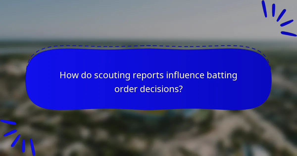 How do scouting reports influence batting order decisions?