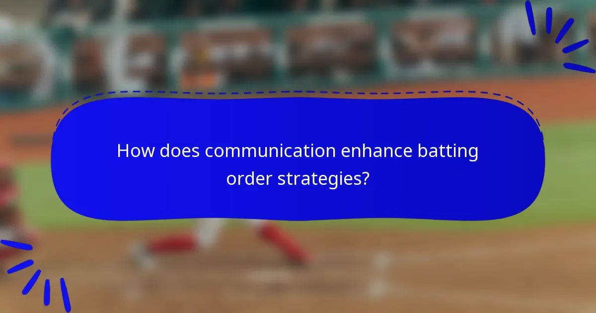 How does communication enhance batting order strategies?