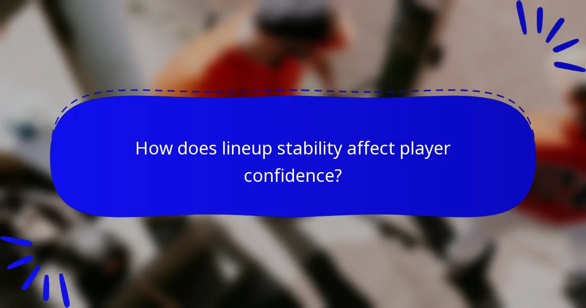 How does lineup stability affect player confidence?
