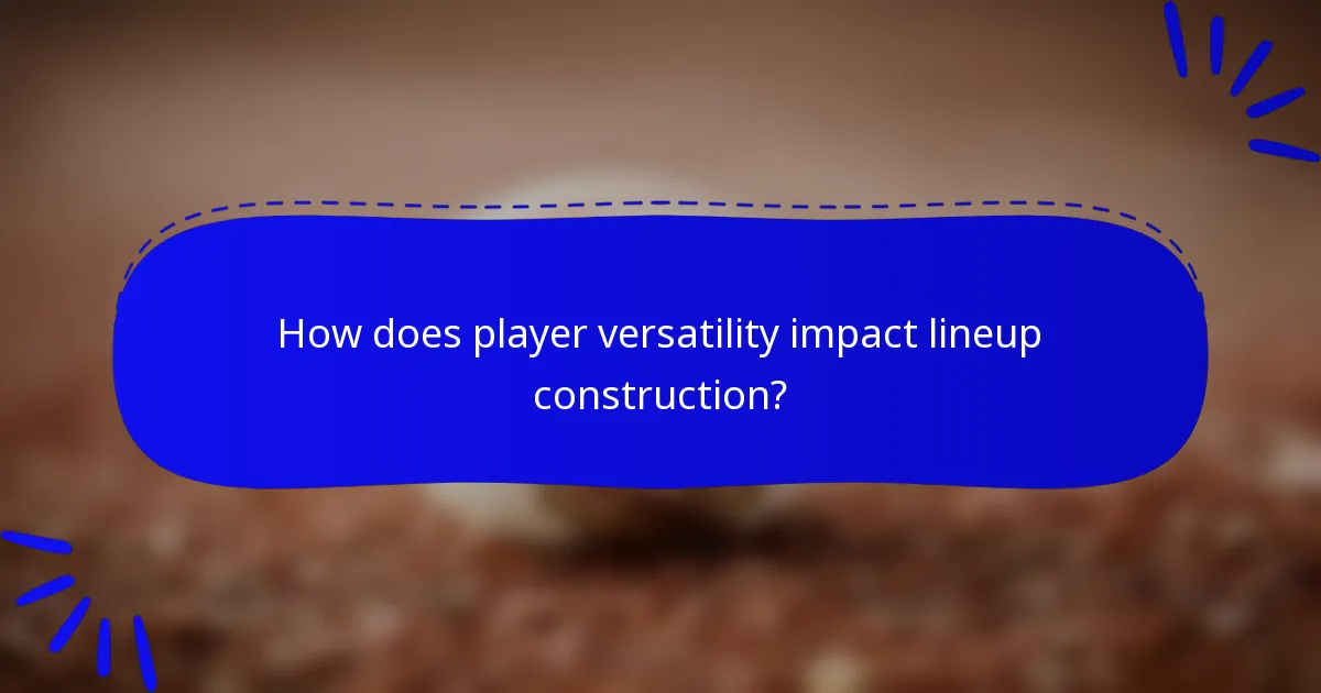 How does player versatility impact lineup construction?