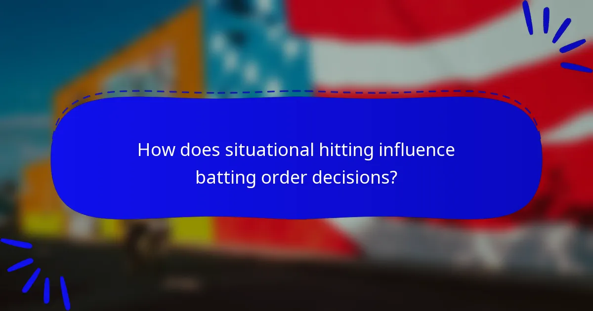 How does situational hitting influence batting order decisions?