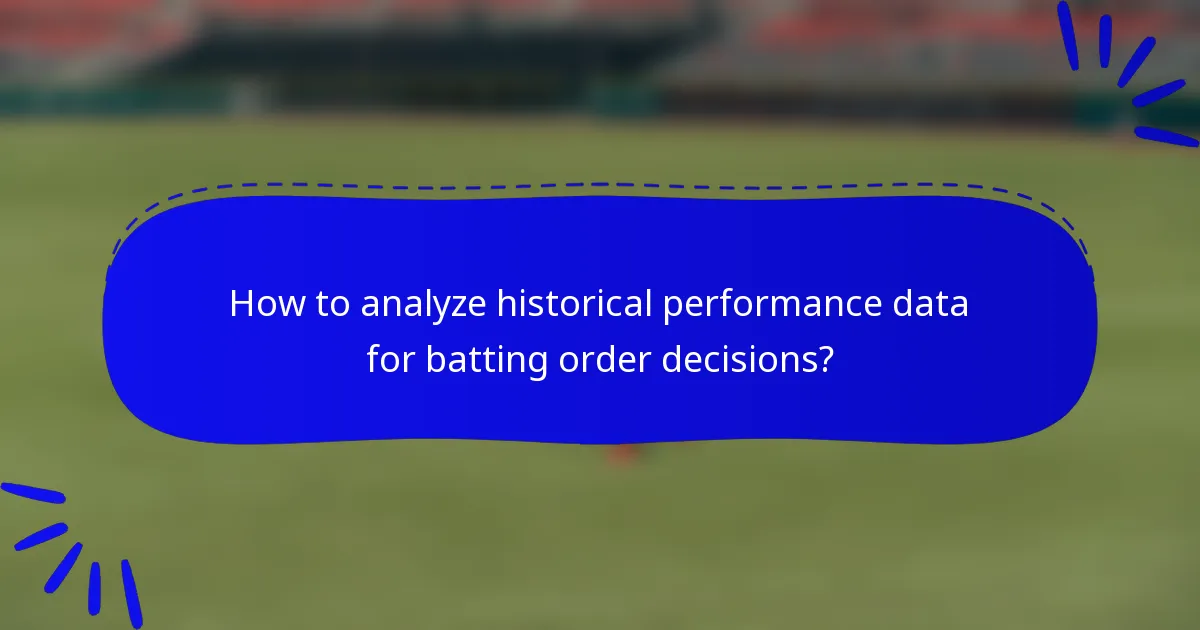 How to analyze historical performance data for batting order decisions?