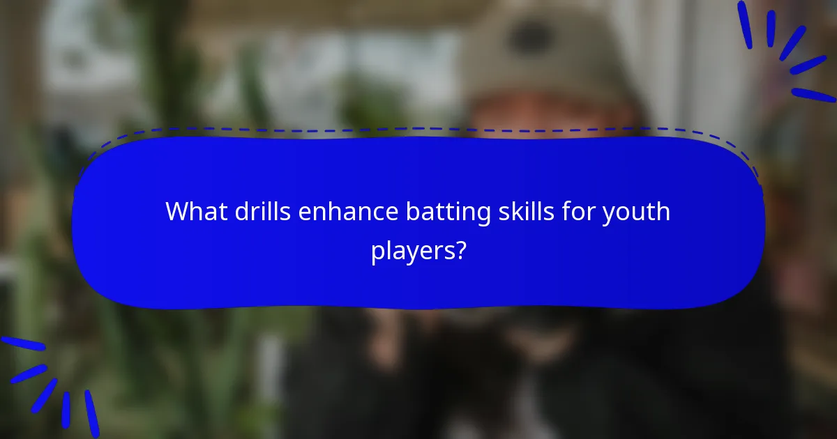 What drills enhance batting skills for youth players?