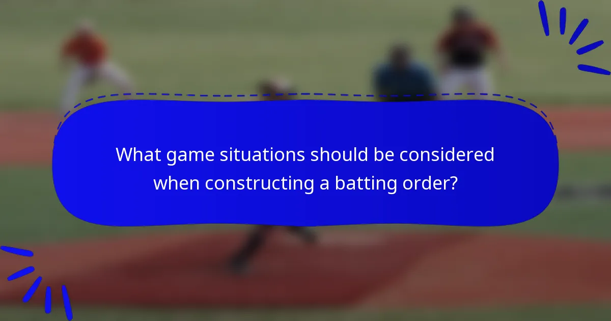 What game situations should be considered when constructing a batting order?