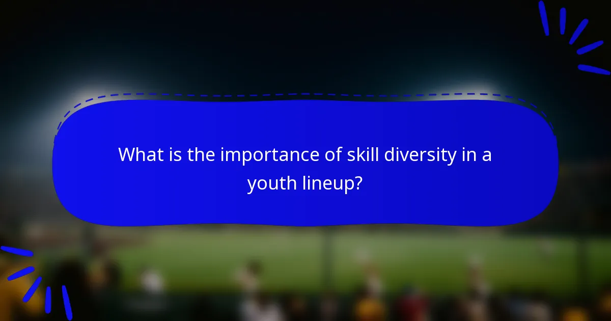 What is the importance of skill diversity in a youth lineup?