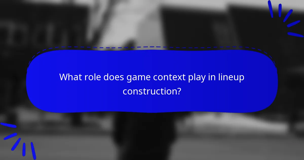 What role does game context play in lineup construction?