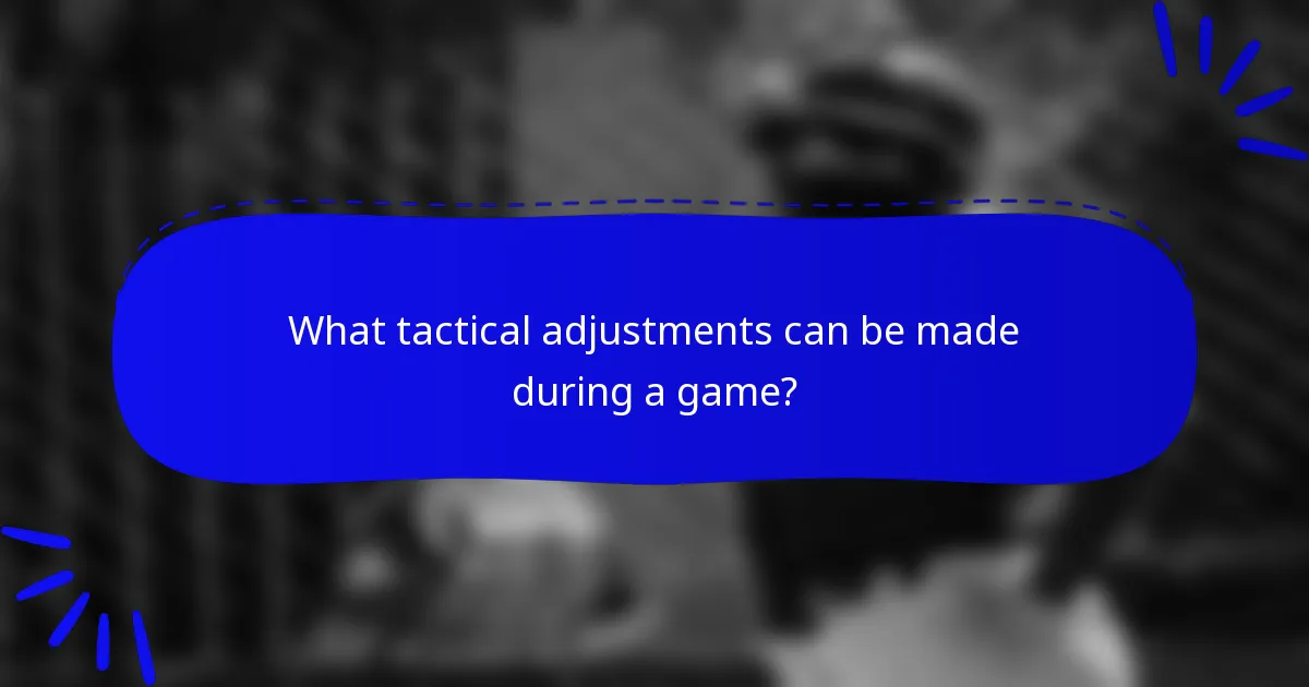 What tactical adjustments can be made during a game?