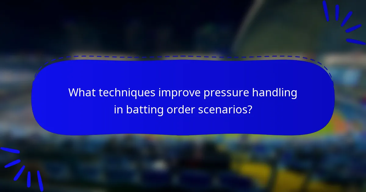 What techniques improve pressure handling in batting order scenarios?