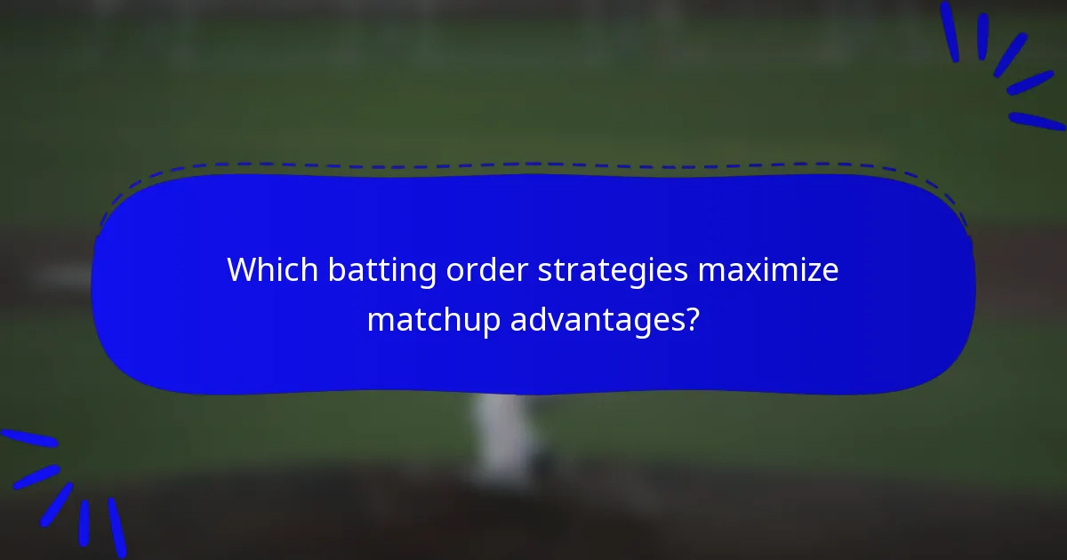Which batting order strategies maximize matchup advantages?