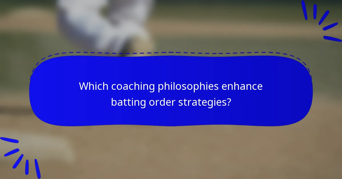 Which coaching philosophies enhance batting order strategies?