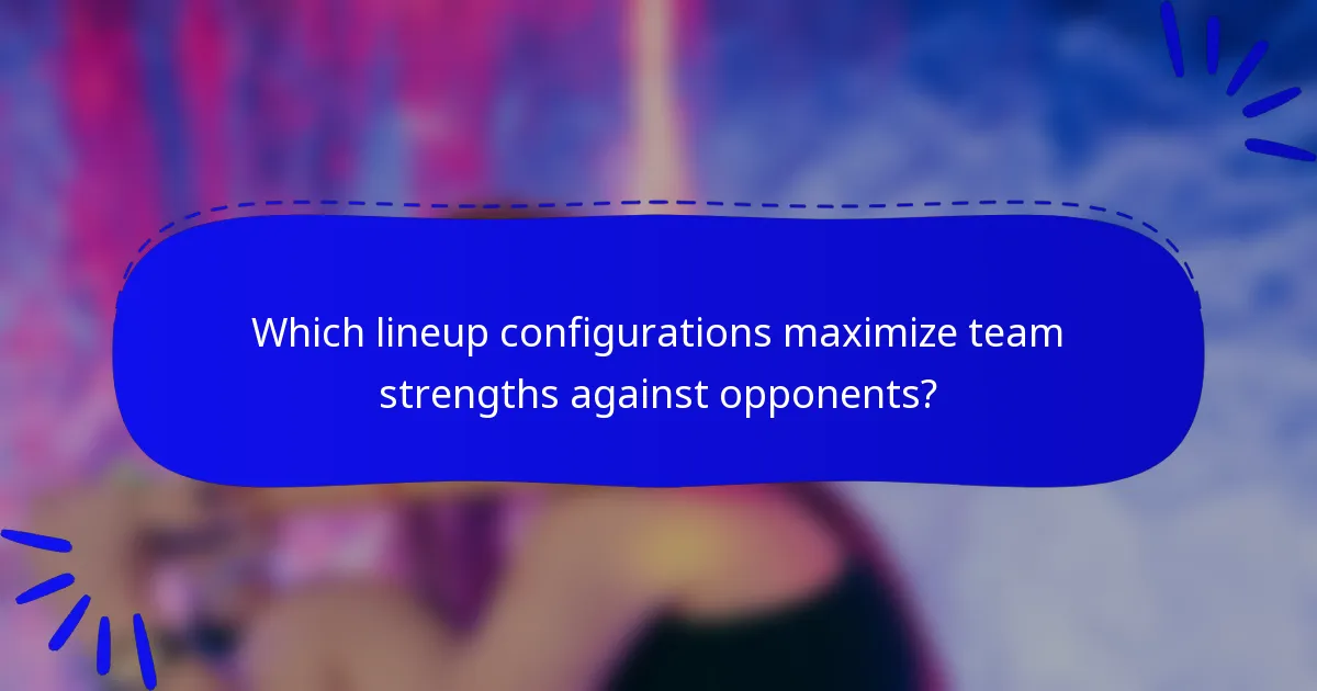 Which lineup configurations maximize team strengths against opponents?