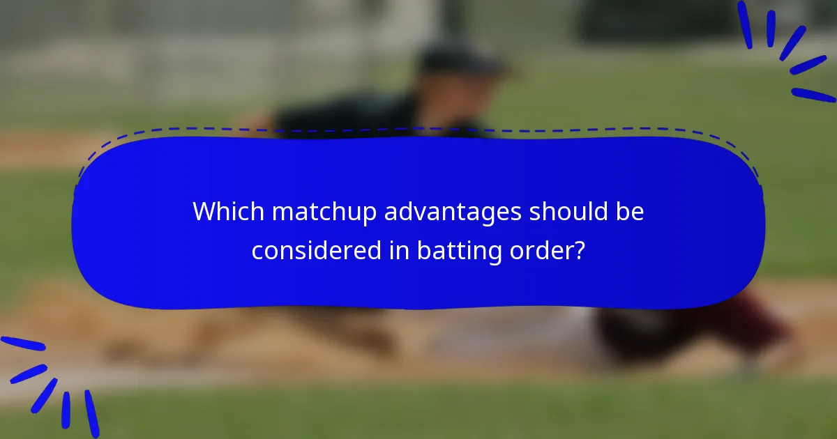 Which matchup advantages should be considered in batting order?