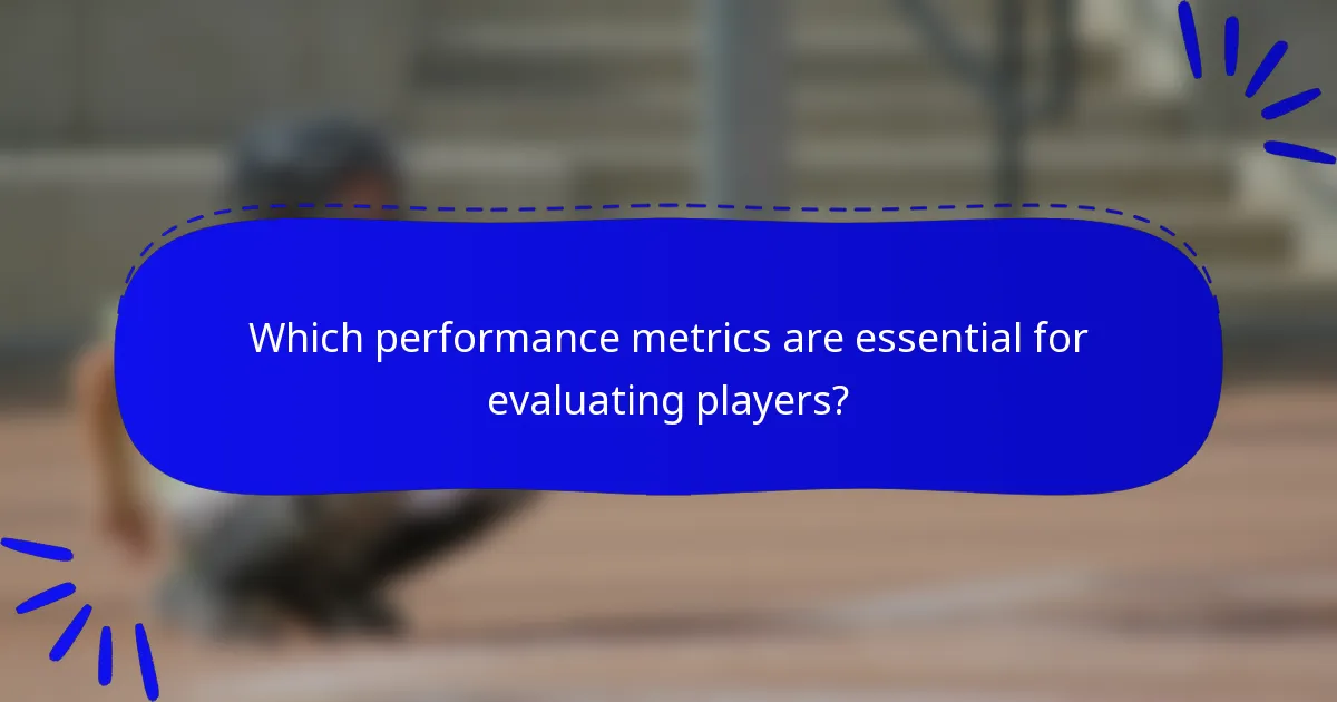 Which performance metrics are essential for evaluating players?